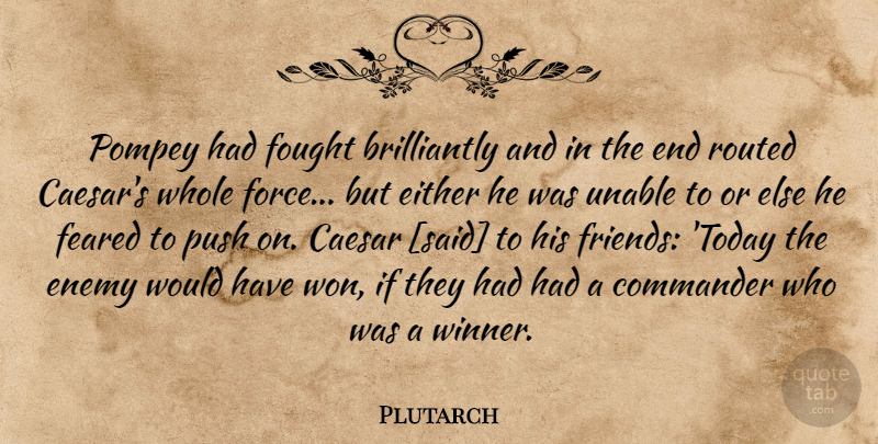 Plutarch Quote About Enemy, Pompey, Today: Pompey Had Fought Brilliantly And...