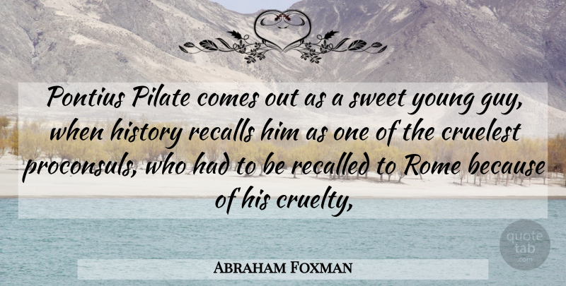 Abraham Foxman Quote About Cruelest, History, Recalled, Rome, Sweet: Pontius Pilate Comes Out As...