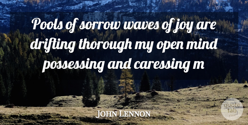 John Lennon Quote About Joy, Mind, Sorrow: Pools Of Sorrow Waves Of...