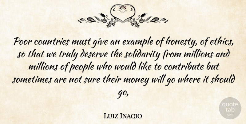 Luiz Inacio Quote About Contribute, Countries, Deserve, Ethics, Example: Poor Countries Must Give An...