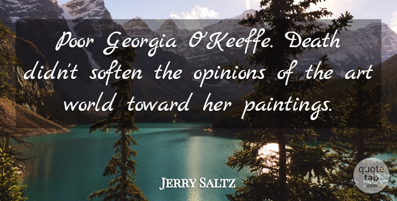 Jerry Saltz Quote About Art, Georgia O Keeffe, World: Poor Georgia Okeeffe Death Didnt...