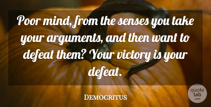 Democritus Quote About Mind, Victory, Want: Poor Mind From The Senses...