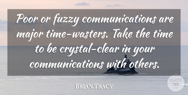 Brian Tracy Quote About Communication, Fuzzy, Crystals: Poor Or Fuzzy Communications Are...
