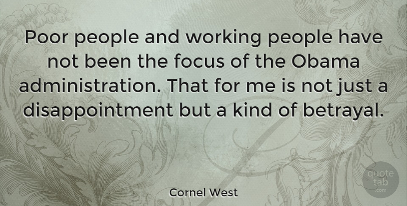 Cornel West Quote About Disappointment, Betrayal, People: Poor People And Working People...