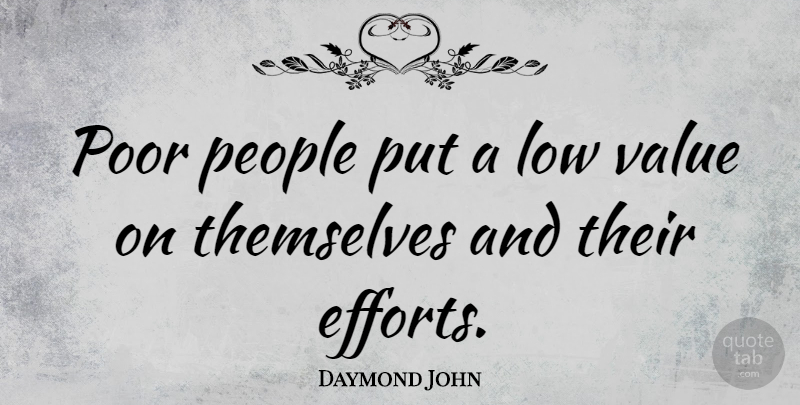 Daymond John Quote About Good Life, People, Effort: Poor People Put A Low...