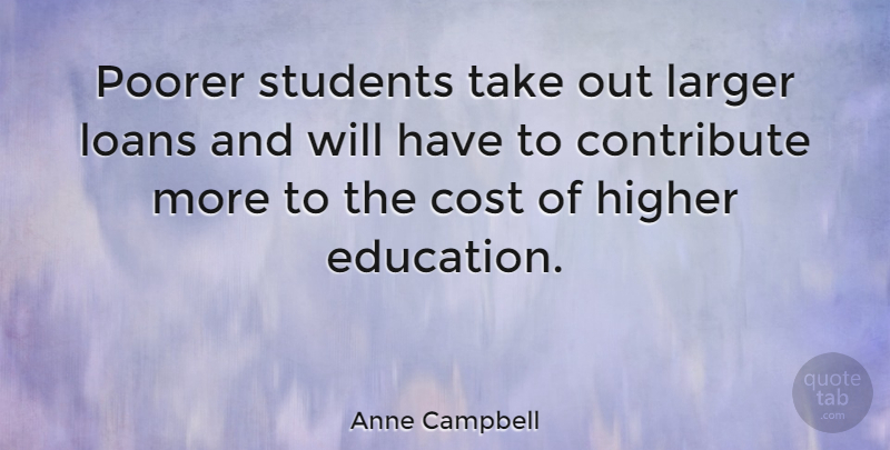 Anne Campbell Quote About Cost, Students, Loan: Poorer Students Take Out Larger...