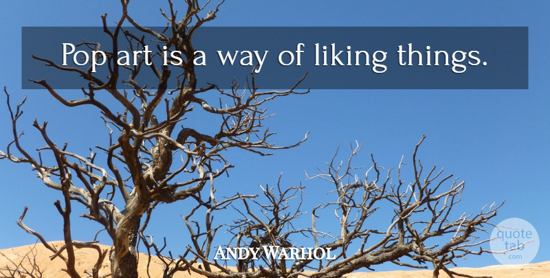 Andy Warhol Quote About Art, Way, Pops: Pop Art Is A Way...