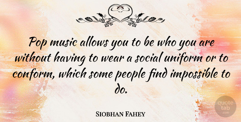 Siobhan Fahey Quote About People, Be Who You Are, Uniforms: Pop Music Allows You To...