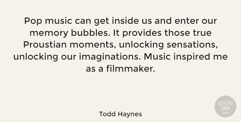 Todd Haynes Quote About Memories, Imagination, Unlocking: Pop Music Can Get Inside...