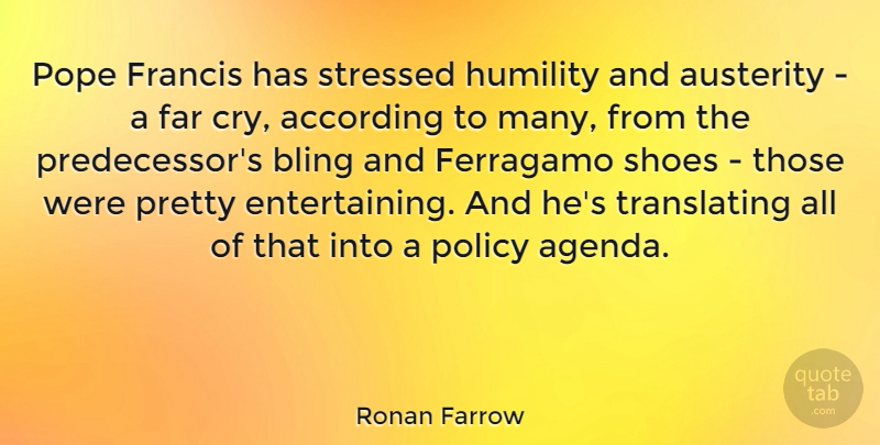 Ronan Farrow Quote About According, Austerity, Far, Francis, Pope: Pope Francis Has Stressed Humility...