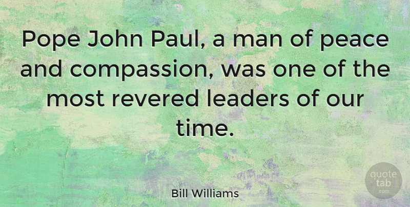Bill Williams Quote About American Celebrity, John, Leaders, Man, Peace: Pope John Paul A Man...