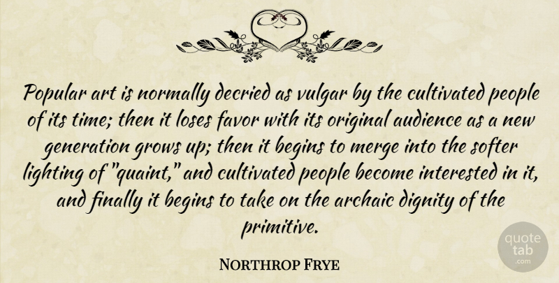 Northrop Frye Quote About Art, Growing Up, People: Popular Art Is Normally Decried...