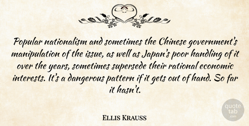 Ellis Krauss Quote About Chinese, Dangerous, Economic, Far, Gets: Popular Nationalism And Sometimes The...
