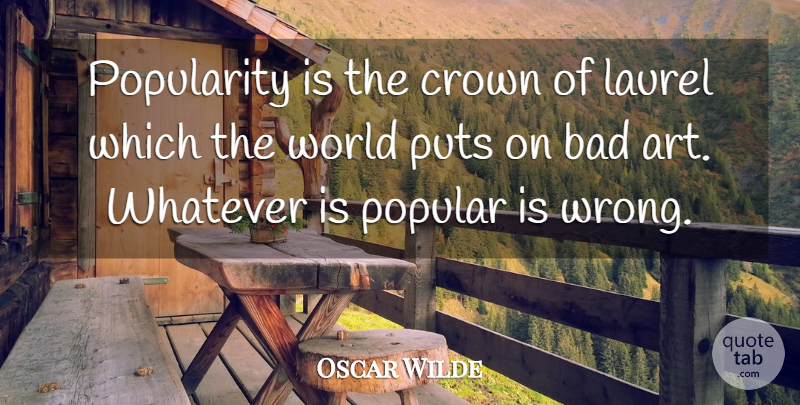 Oscar Wilde Quote About Art, Crowns, World: Popularity Is The Crown Of...