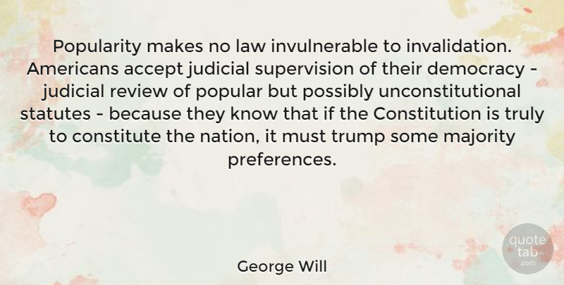 George Will Quote About Law, Democracy, Judicial Review: Popularity Makes No Law Invulnerable...