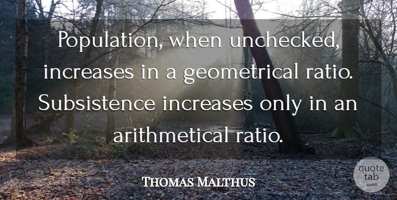 Thomas Malthus Quote About Science, Numbers, Ratios: Population When Unchecked Increases In...