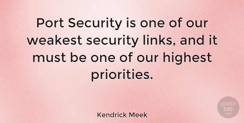 Kendrick Meek Quote About Priorities, Links, Port: Port Security Is One Of...