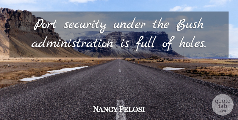 Nancy Pelosi Quote About Bush, Full, Port, Security: Port Security Under The Bush...
