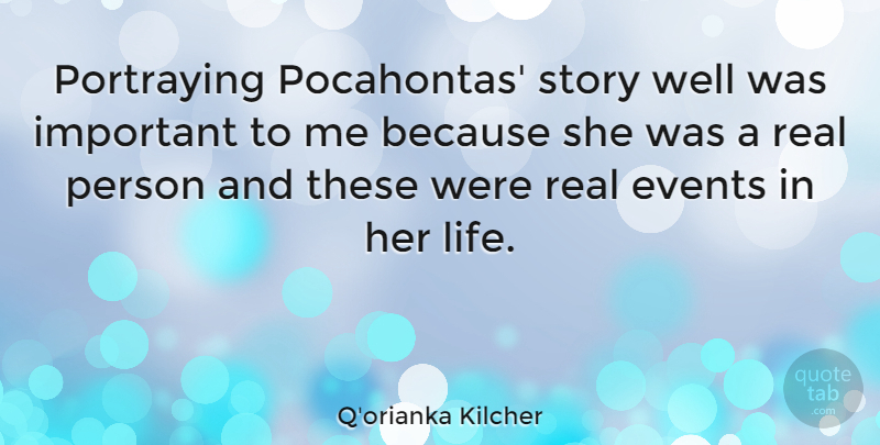 Q'orianka Kilcher Quote About Real, Important, Stories: Portraying Pocahontas Story Well Was...