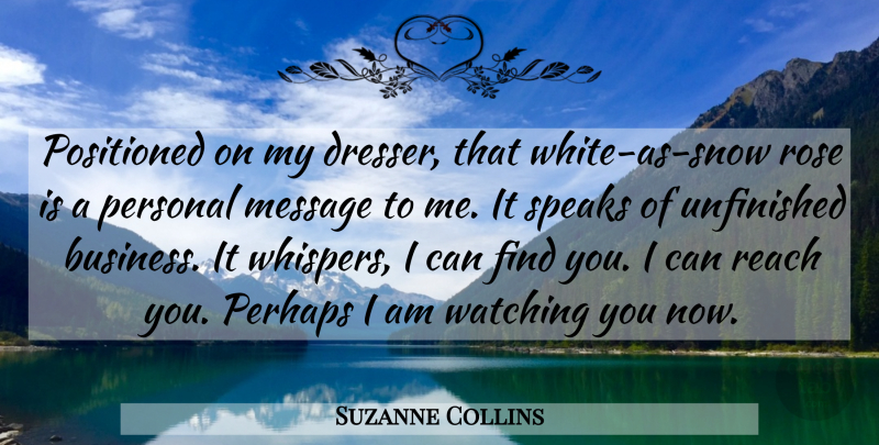 Suzanne Collins Quote About President Snow, White, Unfinished Business: Positioned On My Dresser That...