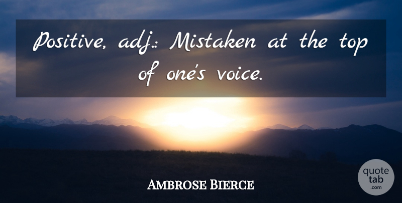 Ambrose Bierce Quote About American Journalist, Mistaken: Positive Adj Mistaken At The...