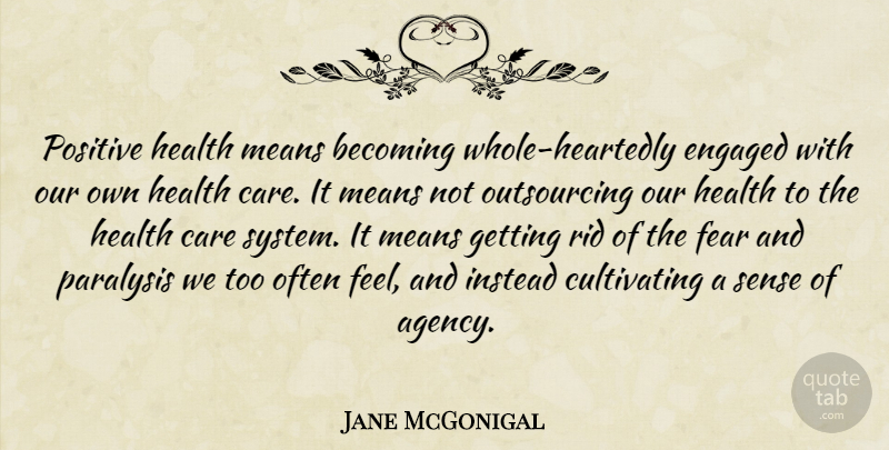Jane McGonigal Quote About Becoming, Care, Engaged, Fear, Health: Positive Health Means Becoming Whole...