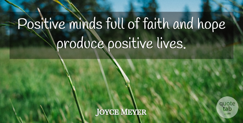 Joyce Meyer Quote About Positive Life, Mind, Hope And Faith: Positive Minds Full Of Faith...