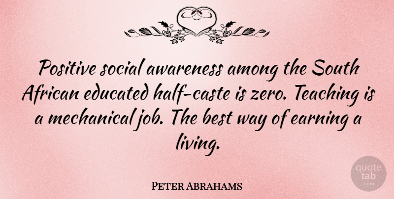 Peter Abrahams Quote About African, Among, Awareness, Best, Earning: Positive Social Awareness Among The...