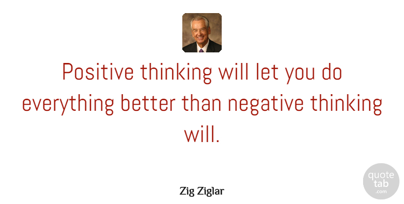 Zig Ziglar Quote About Positive, Thinking Of You, Attitude: Positive Thinking Will Let You...