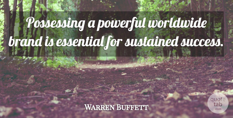 Warren Buffett Quote About Powerful, Essentials, Brands: Possessing A Powerful Worldwide Brand...