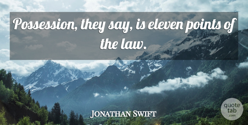 Jonathan Swift Quote About Law, Eleven, Possession: Possession They Say Is Eleven...