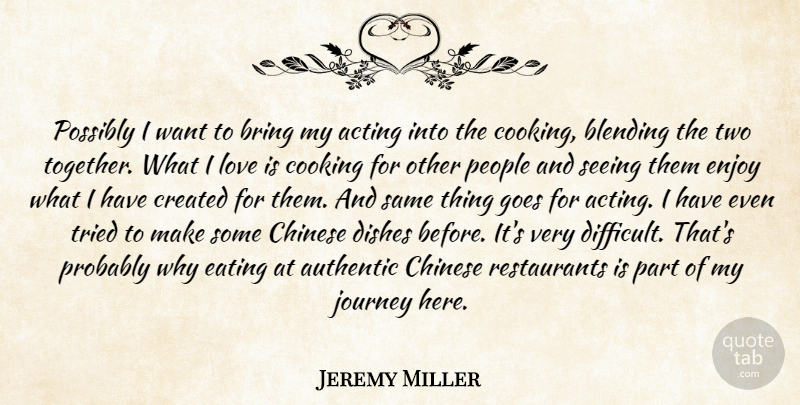 Jeremy Miller Quote About Journey, Love Is, Two: Possibly I Want To Bring...