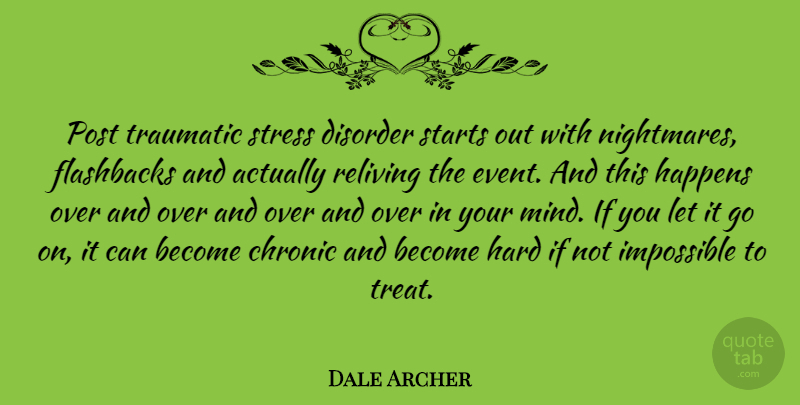 Dale Archer Quote About Stress, Mind, Let It Go: Post Traumatic Stress Disorder Starts...