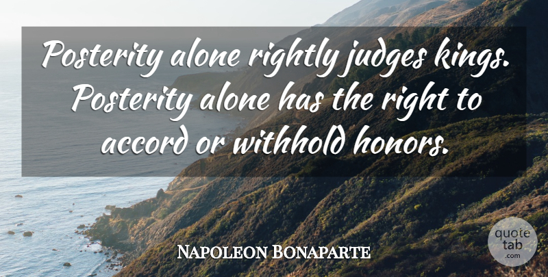 Napoleon Bonaparte Quote About Kings, Judging, Honor: Posterity Alone Rightly Judges Kings...