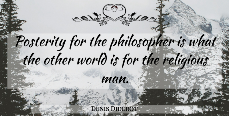 Denis Diderot Quote About Religious, Philosophy, Men: Posterity For The Philosopher Is...