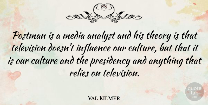 Val Kilmer Quote About Media, Culture, Television: Postman Is A Media Analyst...