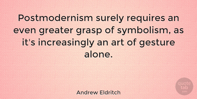 Andrew Eldritch Quote About Art, Symbolism, Gestures: Postmodernism Surely Requires An Even...