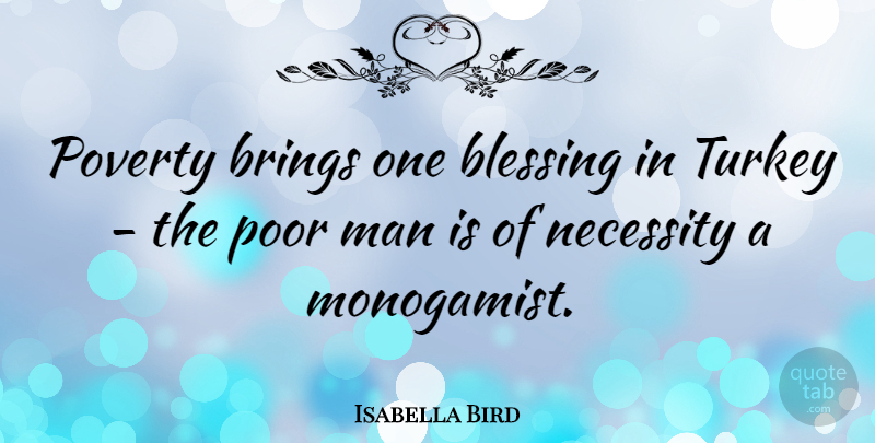 Isabella Bird Quote About Brings, Man, Necessity, Turkey: Poverty Brings One Blessing In...
