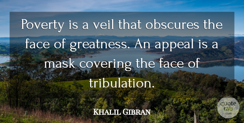 Khalil Gibran Quote About Greatness, Poverty, Faces: Poverty Is A Veil That...
