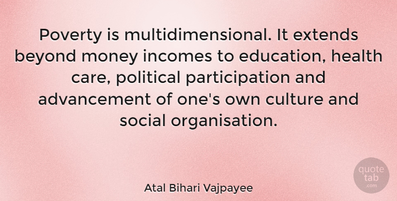 Atal Bihari Vajpayee Quote About Powerful, Health, Political: Poverty Is Multidimensional It Extends...