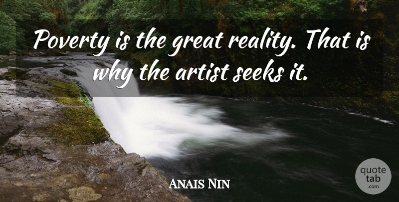 Anais Nin Quote About Artist, Reality, Poverty: Poverty Is The Great Reality...