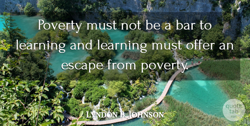 Lyndon B. Johnson Quote About Poverty, Bars, Offers: Poverty Must Not Be A...