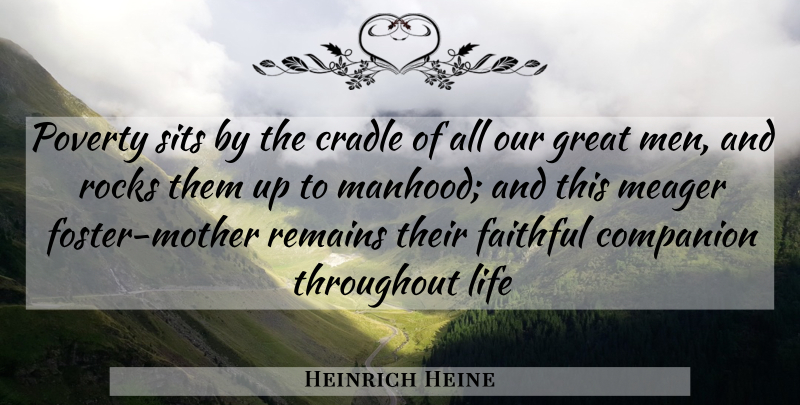 Heinrich Heine Quote About Companion, Cradle, Faithful, Great, Life: Poverty Sits By The Cradle...