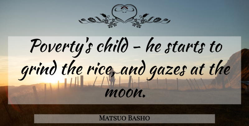 Matsuo Basho Quote About Children, Moon, Poverty: Povertys Child He Starts To...