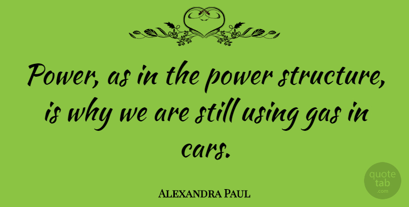 Alexandra Paul Quote About Power, Car, Structure: Power As In The Power...