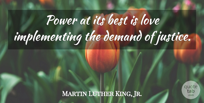 Martin Luther King, Jr. Quote About Power, Justice, Demand: Power At Its Best Is...