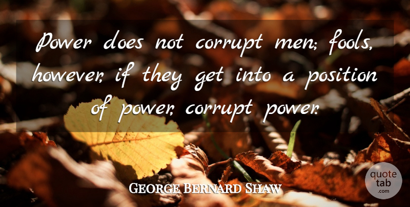George Bernard Shaw Quote About Power, Men, Intelligence: Power Does Not Corrupt Men...