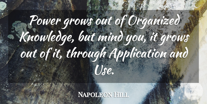 Napoleon Hill Quote About Mind, Use, Grows: Power Grows Out Of Organized...