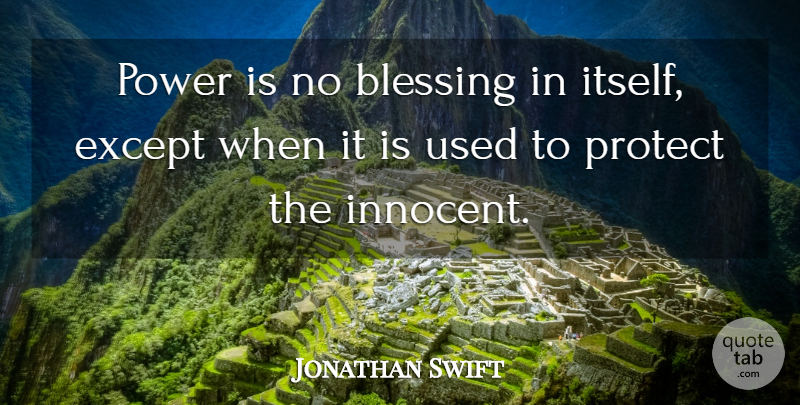 Jonathan Swift Quote About Blessed, Blessing, Power: Power Is No Blessing In...
