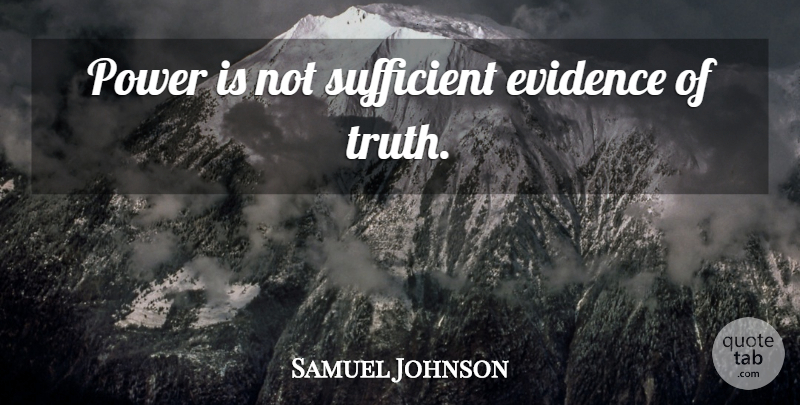 Samuel Johnson Quote About Good And Evil, Evidence, Sufficient: Power Is Not Sufficient Evidence...